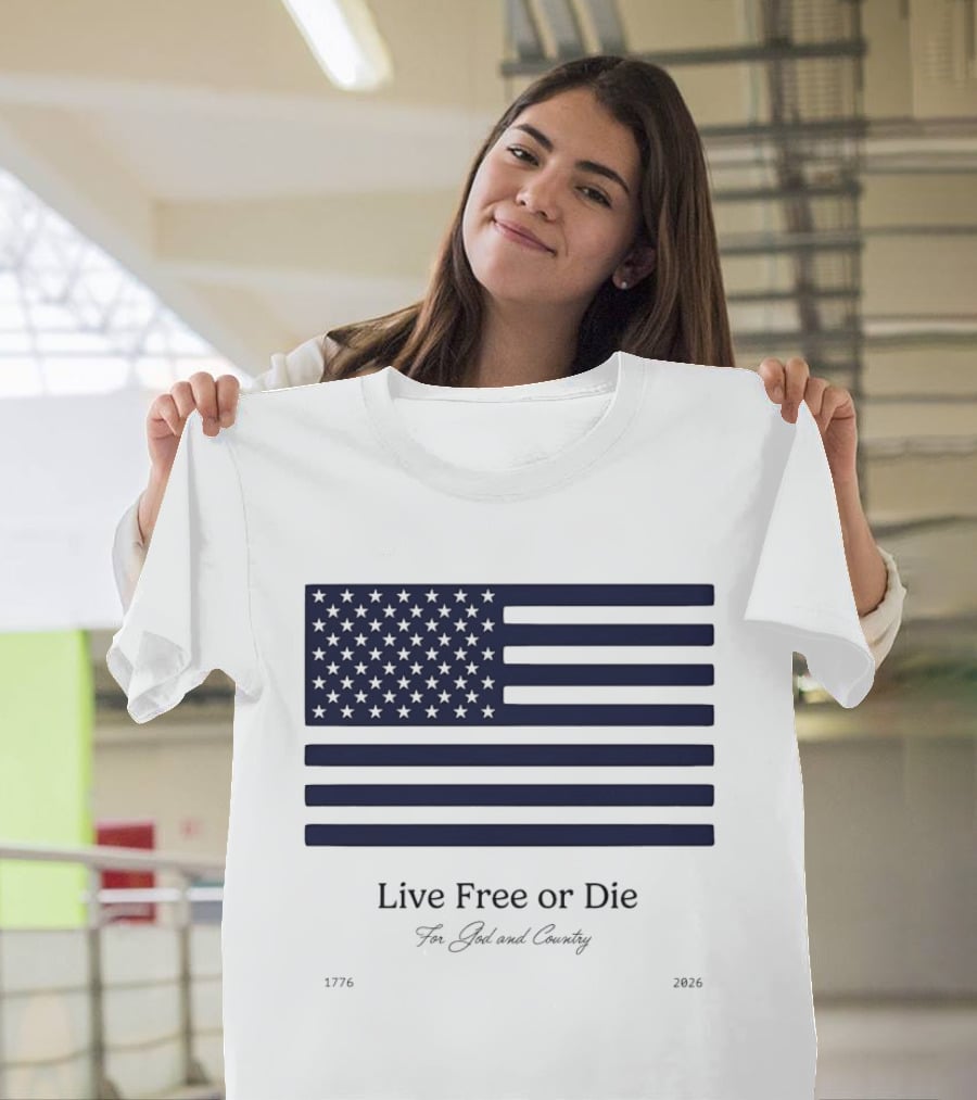 Patriotic Live Free Or Die For God And Country American Flag 1776 2026 T-Shirt