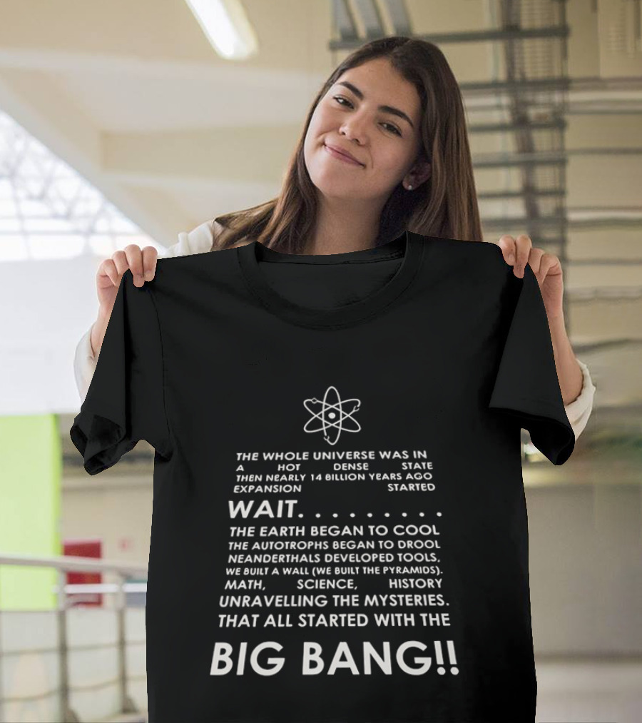 The Whole Universe Hot Dense State 14 Billion Years Ago Big Bang Expansion T-Shirt
