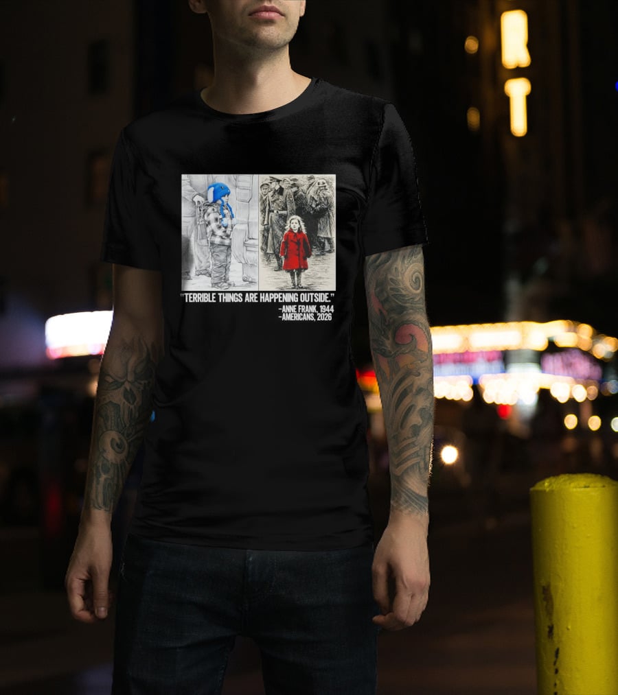Anne Frank 1944 Americans 2026 Terrible Things Are Happening Outside Little Girl In Red Coat T-Shirt