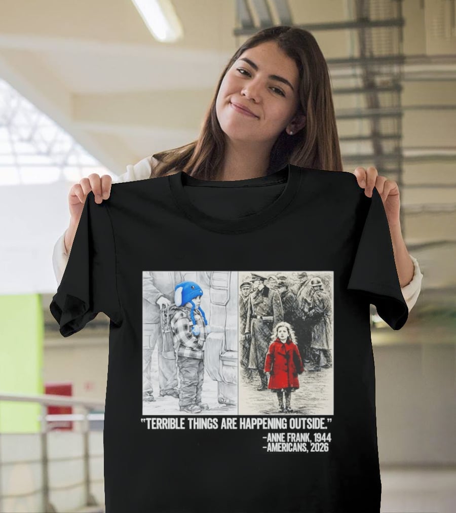 Anne Frank 1944 Americans 2026 Terrible Things Are Happening Outside Little Girl In Red Coat T-Shirt