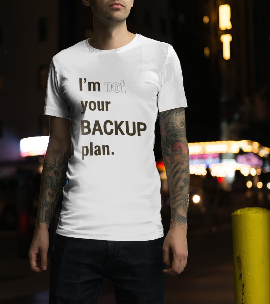 I'm Not Your Backup Plan Bold Assertive T-Shirt