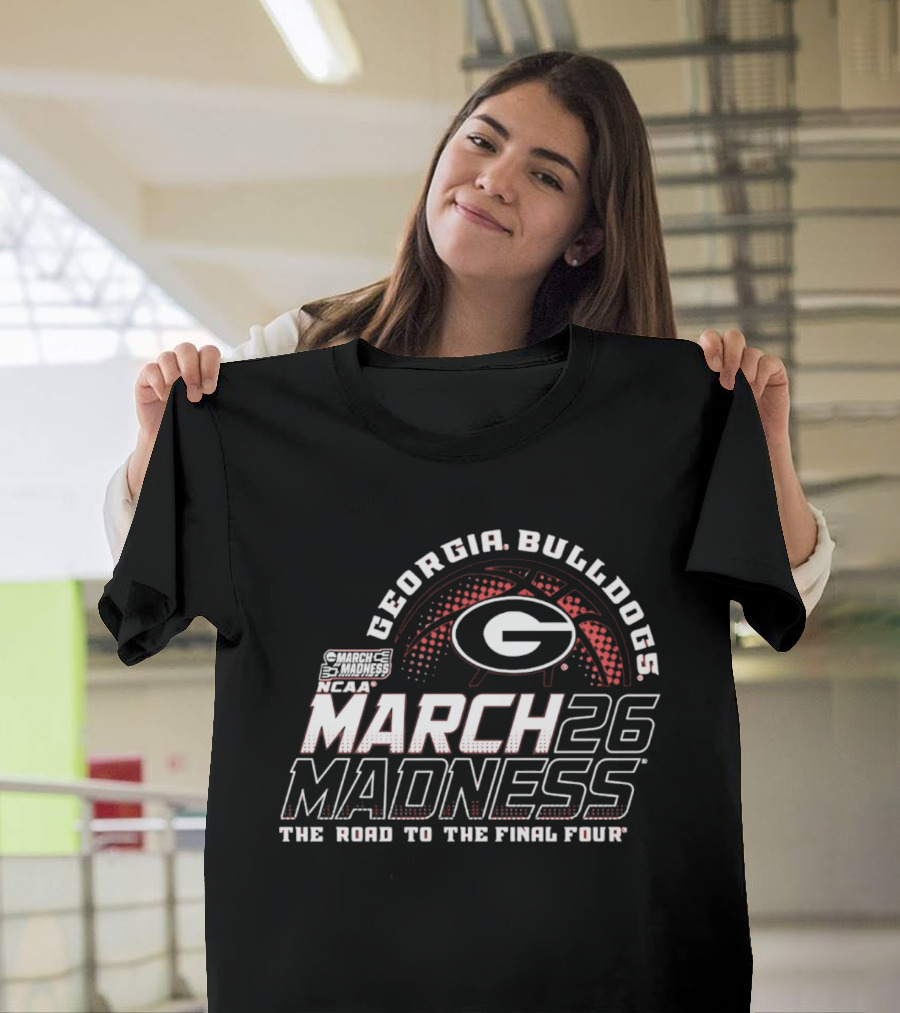 Georgia Bulldogs NCAA March 26 Madness The Road To The Final Four T-Shirt