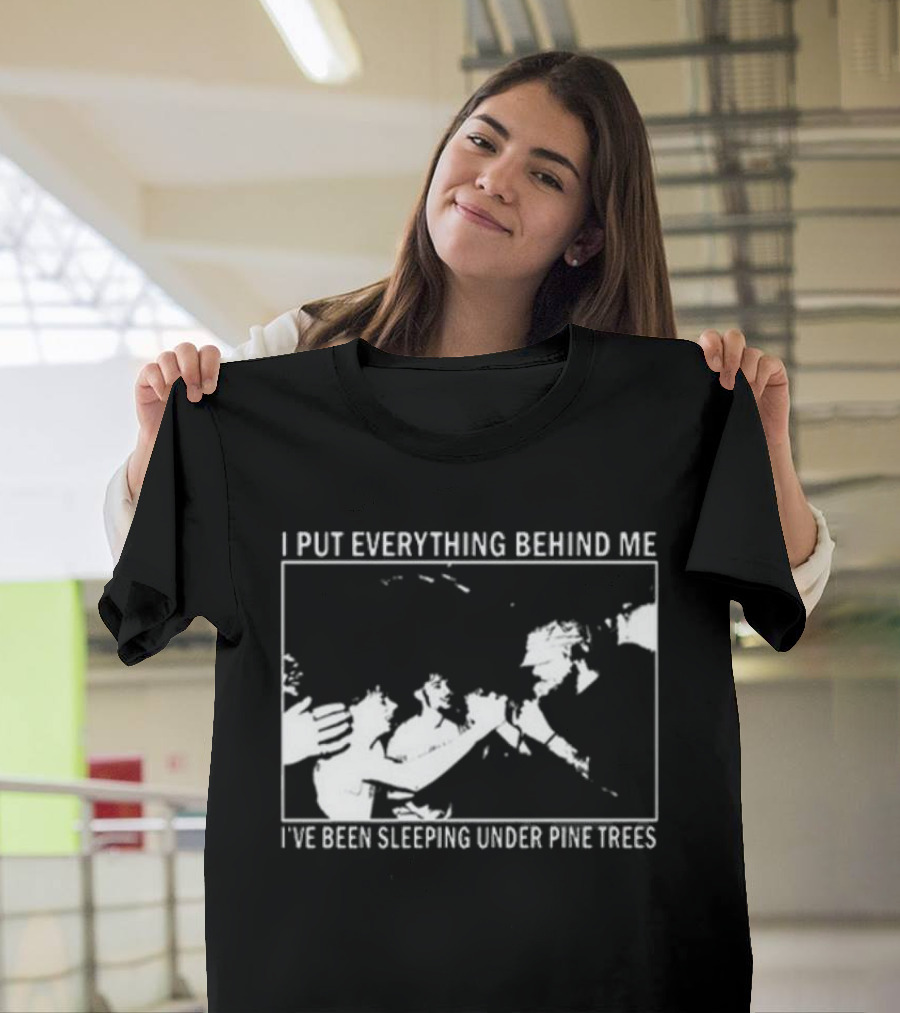 Harlow Road 2026 I Put Everything Behind Me I've Been Sleeping Under Pine Trees T-Shirt