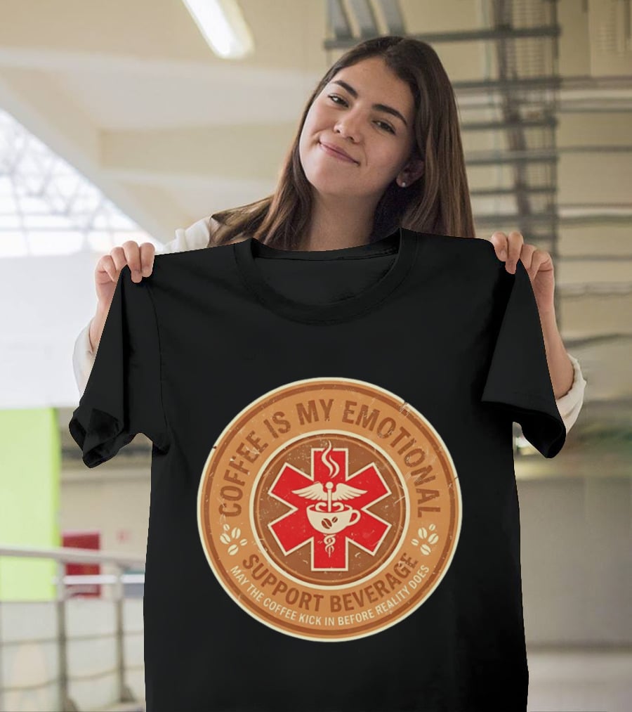 Coffee Is My Emotional Support Beverage Red Medical Star May The Coffee Kick In Before Reality Does T-Shirt