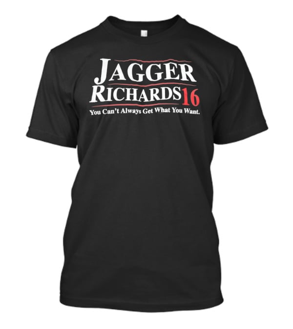 Jagger Richards 16 You Can't Always Get What You Want Phrase T-Shirt