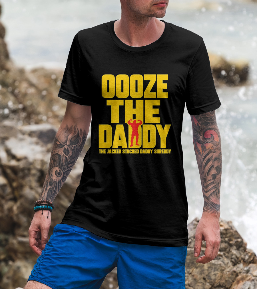 Ooze The Daddy Jacked Stacked Daddy Shreddy Muscle T-Shirt