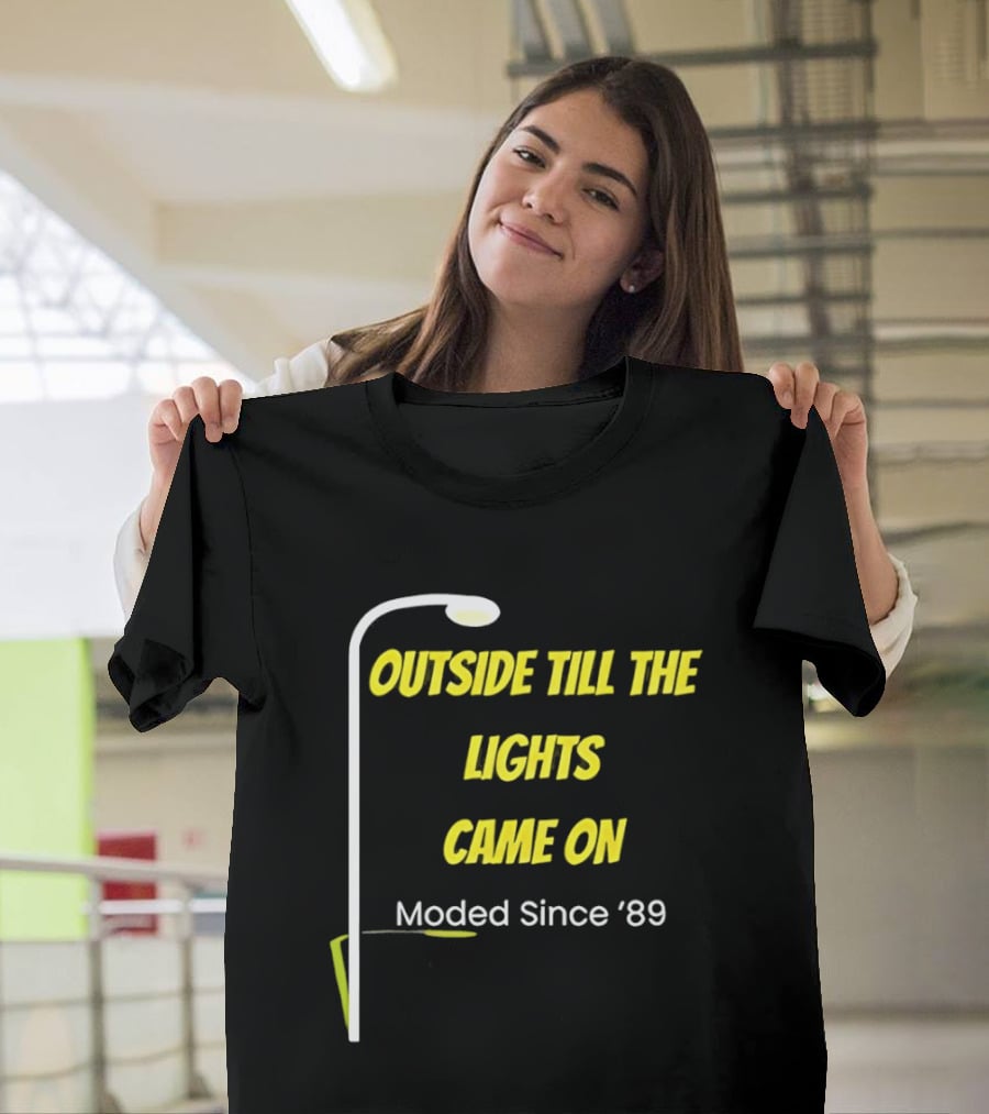 Outside Till The Lights Came On Moded Since '89 Streetlight T-Shirt