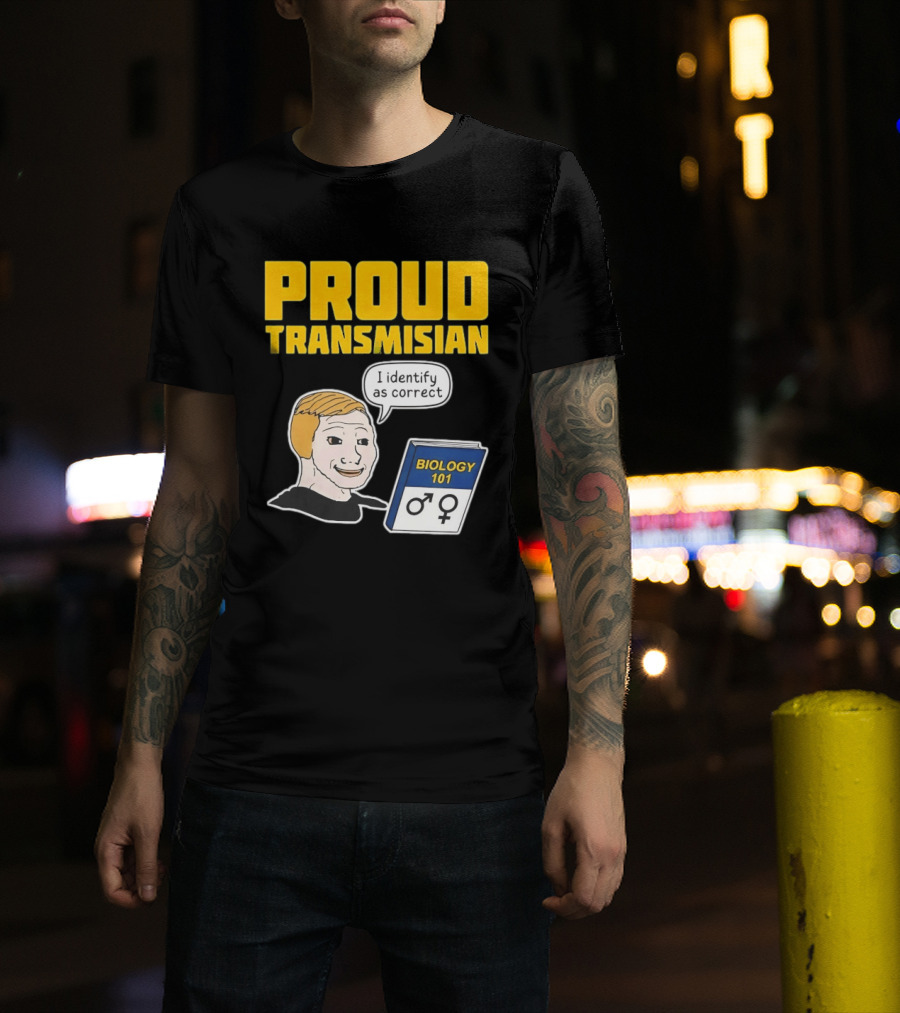 Proud Transmisian I Identify As Correct Biology 101 T-Shirt