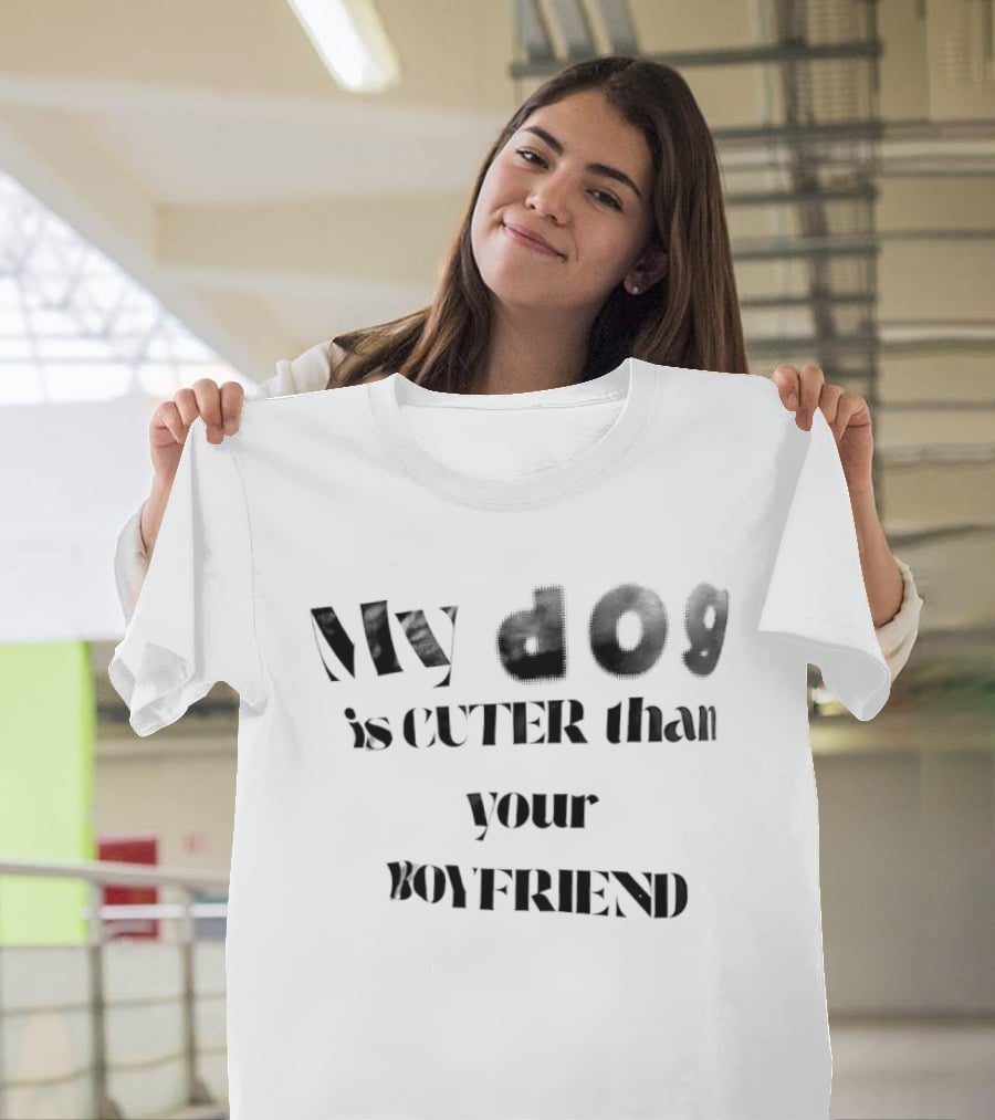 My Dog Is Cuter Than Your Boyfriend T-Shirt