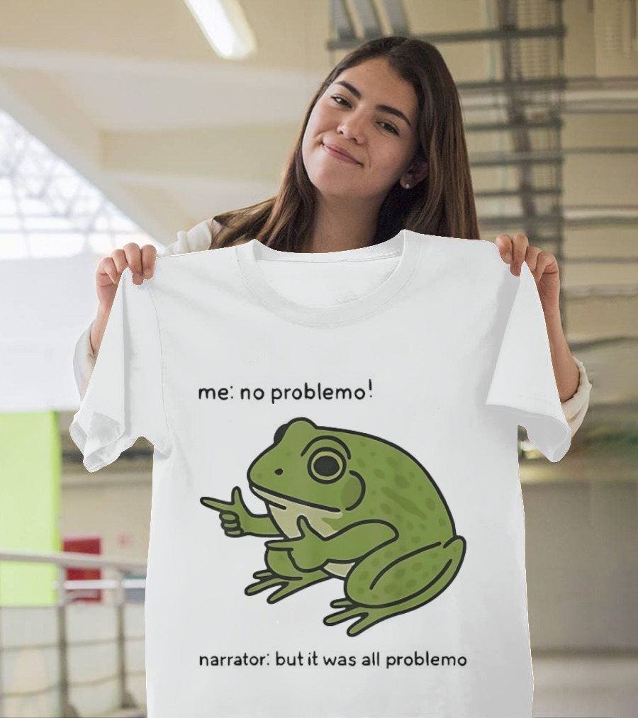 No Problemo Frog It Was All Problemo T-Shirt