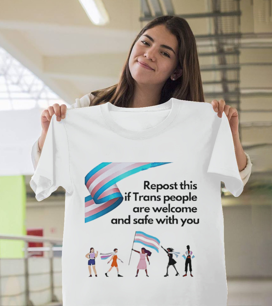 Transgender Flag Welcome Safe Support Repost This If Trans People Are Welcome And Safe With You LGBT T-Shirt