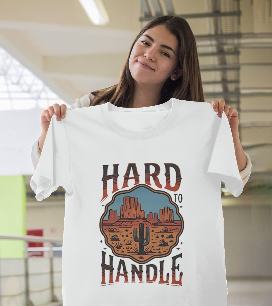 Hard To Handle Desert Cactus Landscape T-Shirt