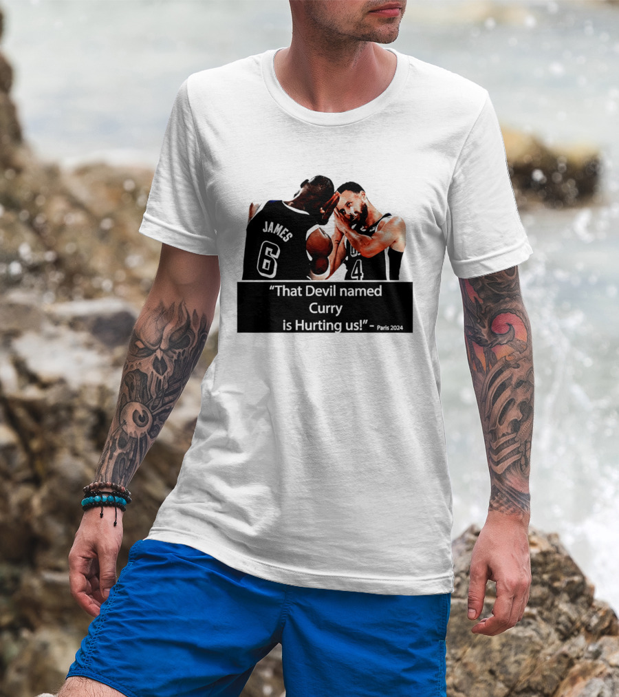 James And Curry That Devil Named Curry Is Hurting Us Paris 2024 T-Shirt