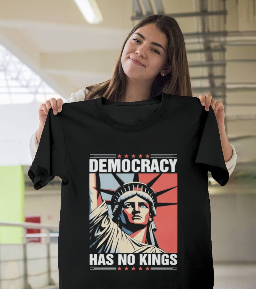 Democracy Has No Kings Statue Of Liberty T-Shirt