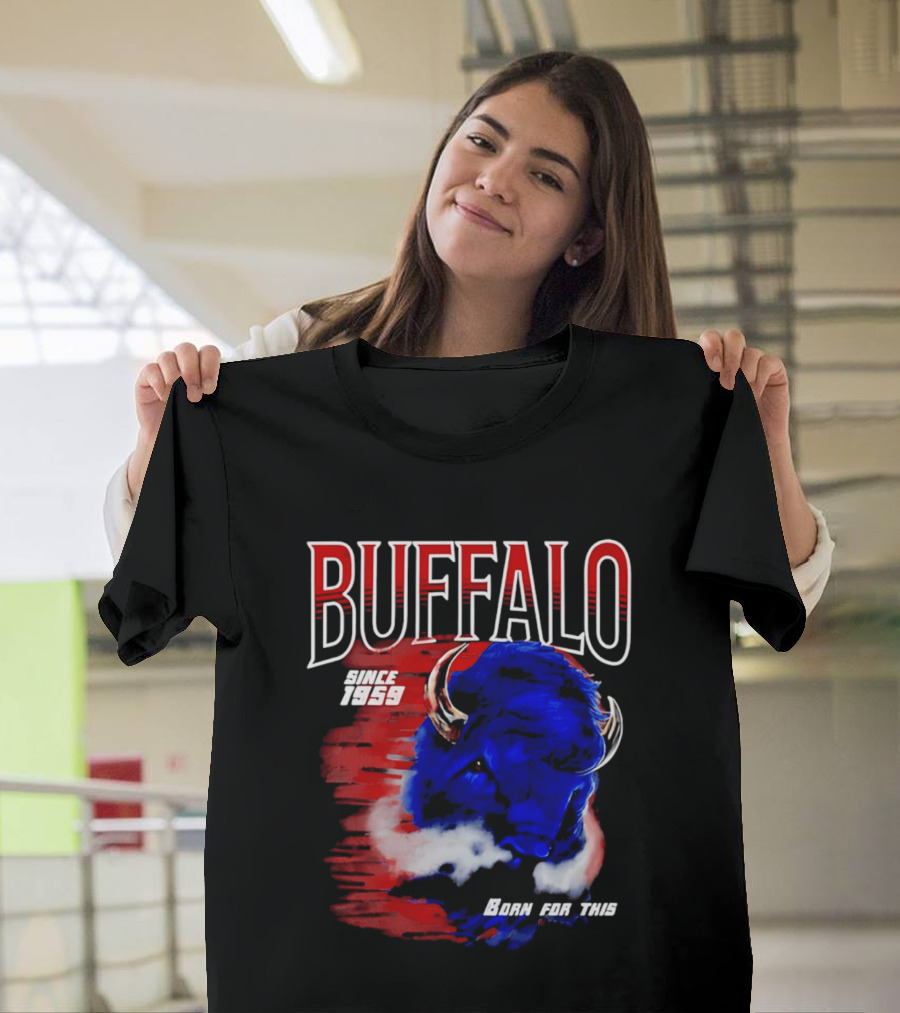 Buffalo Bills Since 1959 Buf Born For This Original T-Shirt