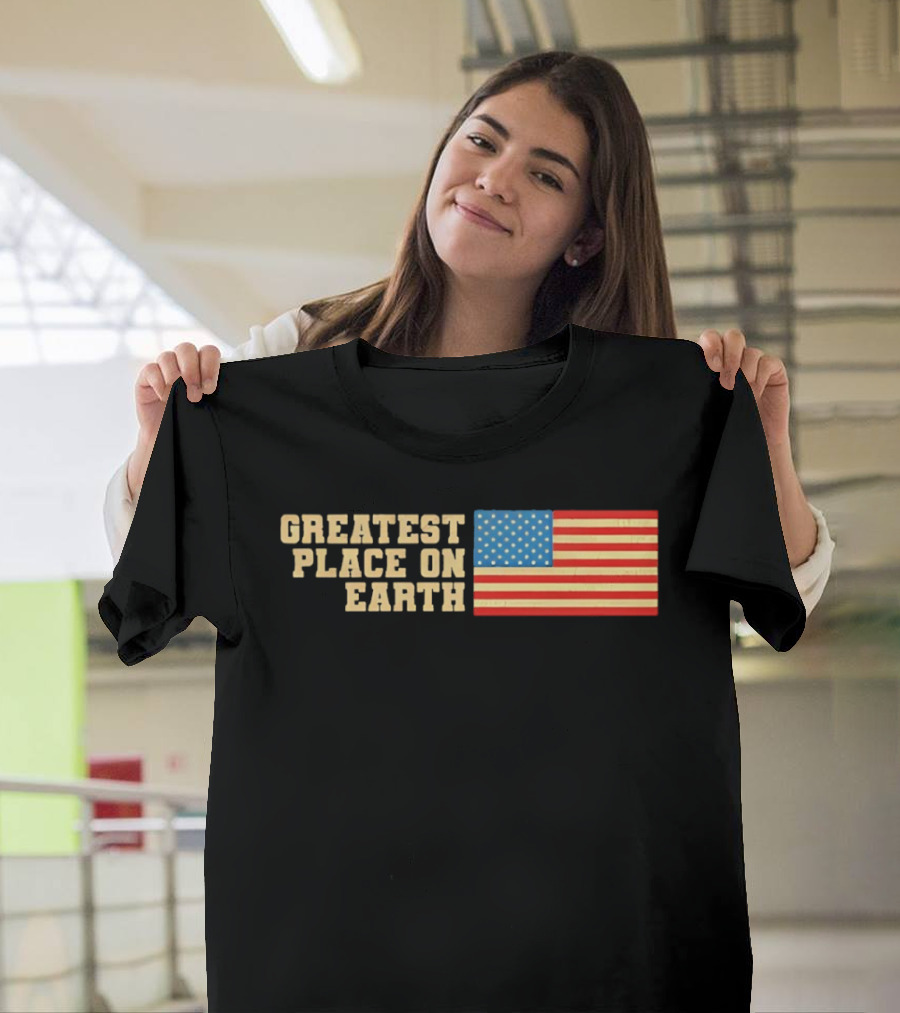 Greatest Place On Earth American Flag T-Shirt