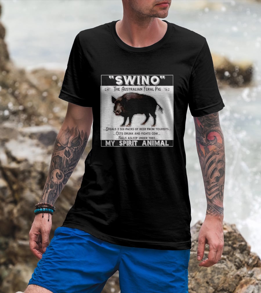Swino The Australian Feral Pig Steals Beer Gets Drunk Fights Cow Falls Asleep My Spirit Animal T-Shirt