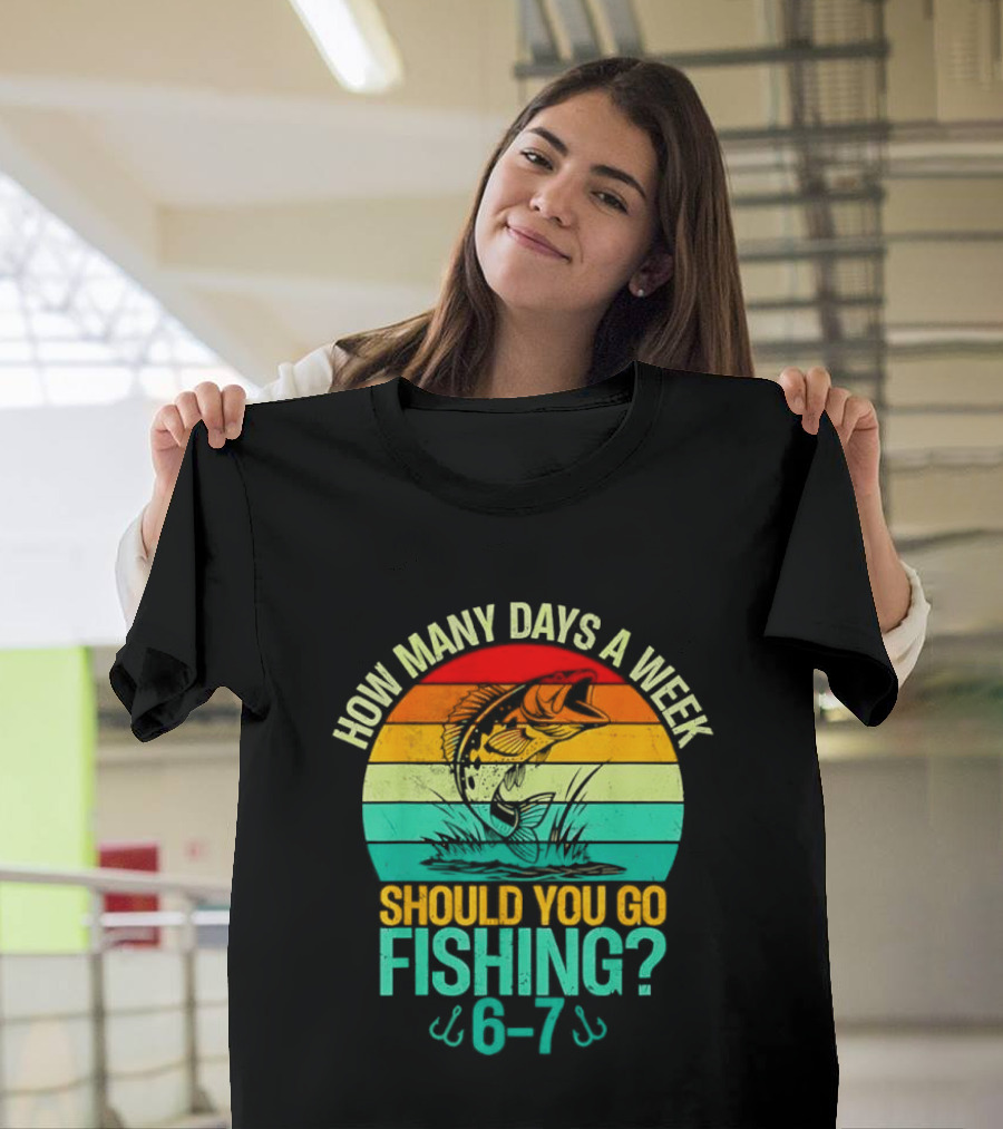 How Many Days A Week Should You Go Fishing 6 7 Retro Sunset Fish T-Shirt