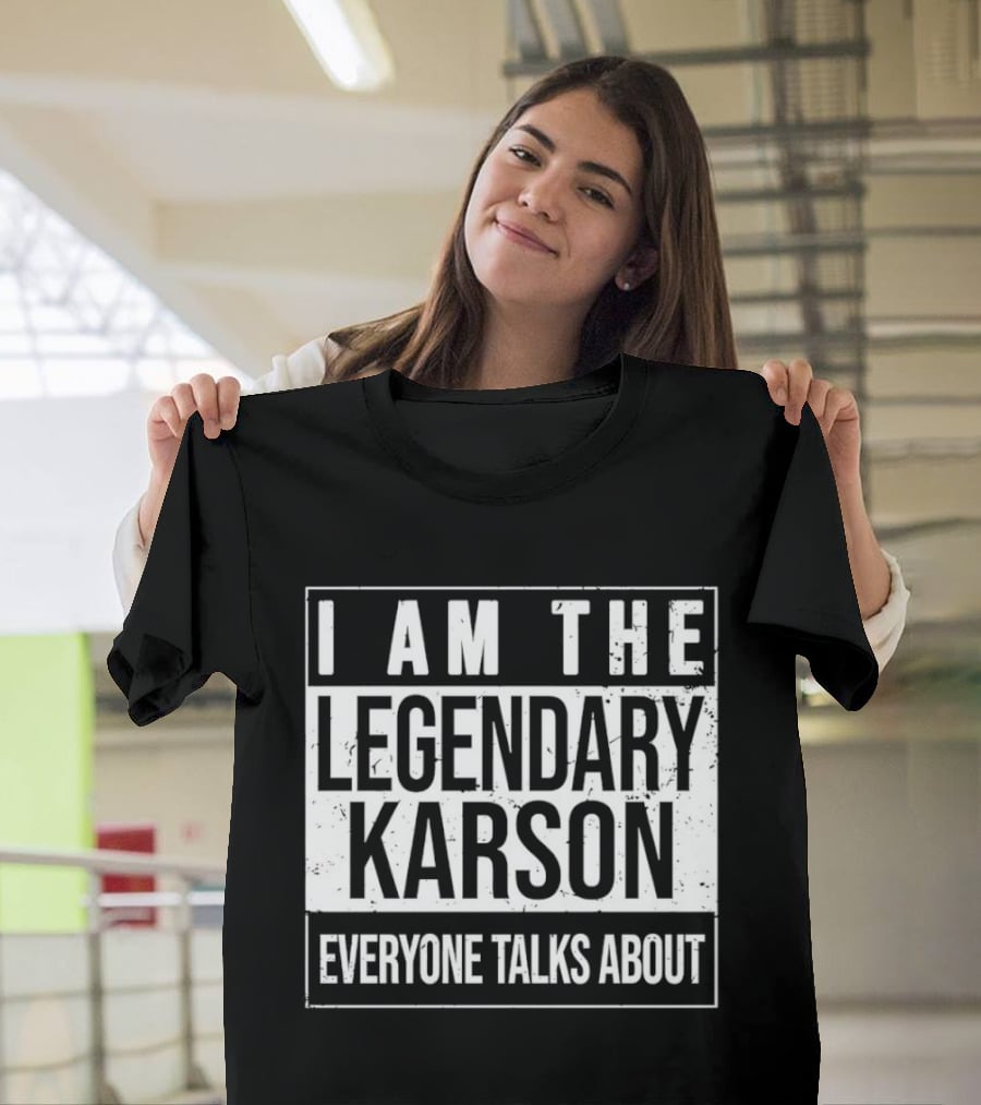 I Am The Legendary Karson Everyone Talks About T-Shirt