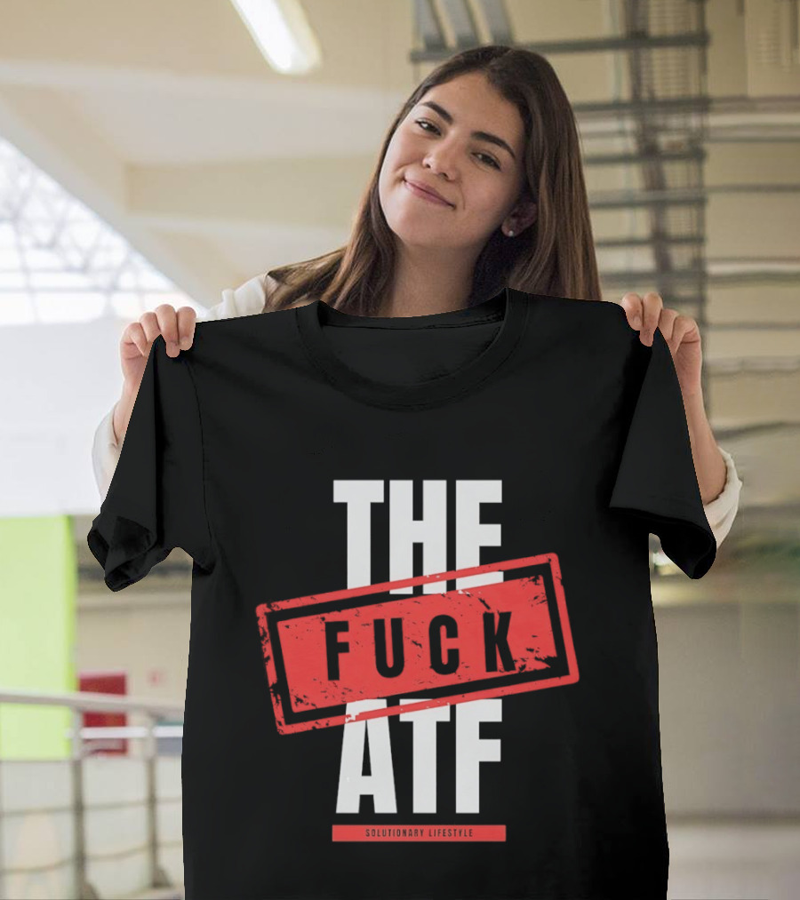 The Fuck Atf T-Shirt
