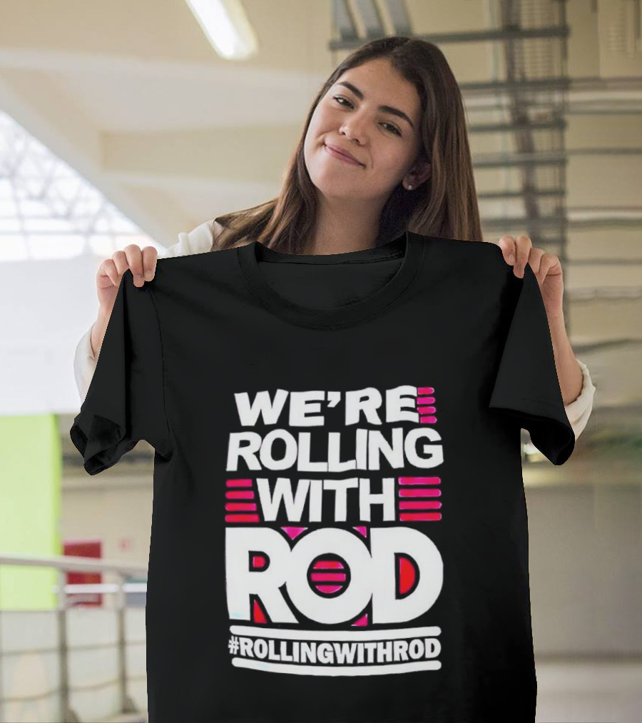 We're Rolling With Rod Rollingwithrod T-Shirt