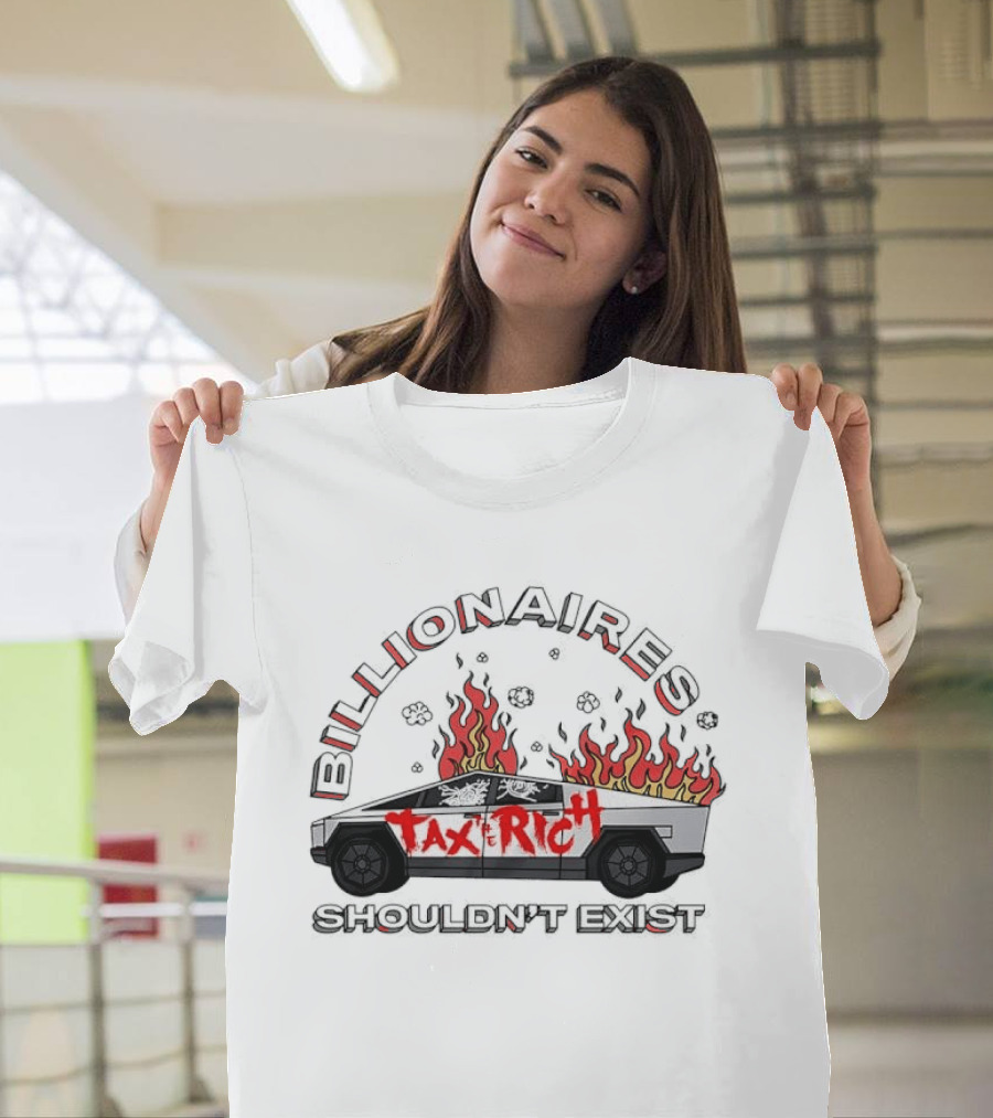 Billionaires Shouldn't Exist Tax The Rich Cybertruck Flames T-Shirt