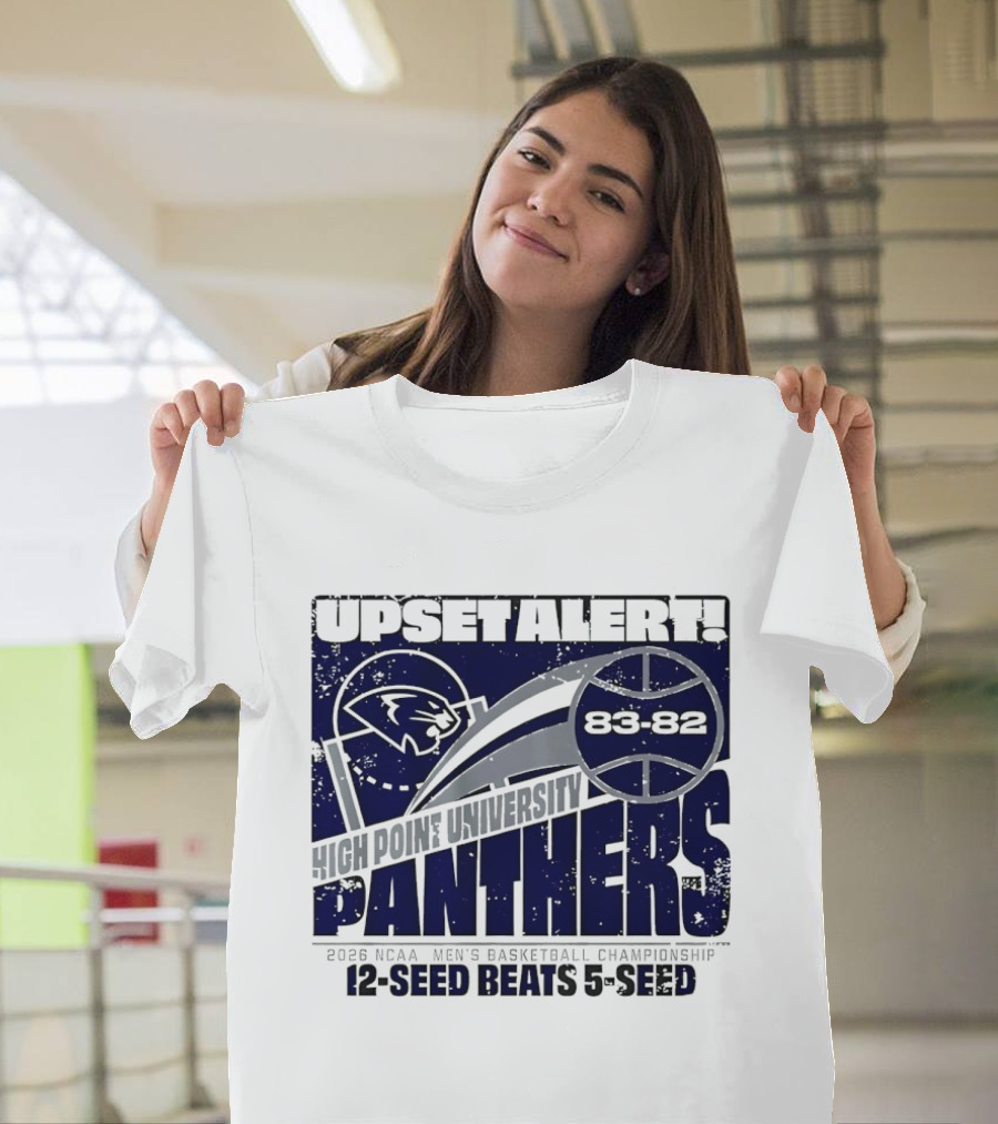 Upset Alert High Point University Panthers 2026 NCAA Men's Basketball Championship 12 Seed Beats 5 Seed 83 82 T-Shirt