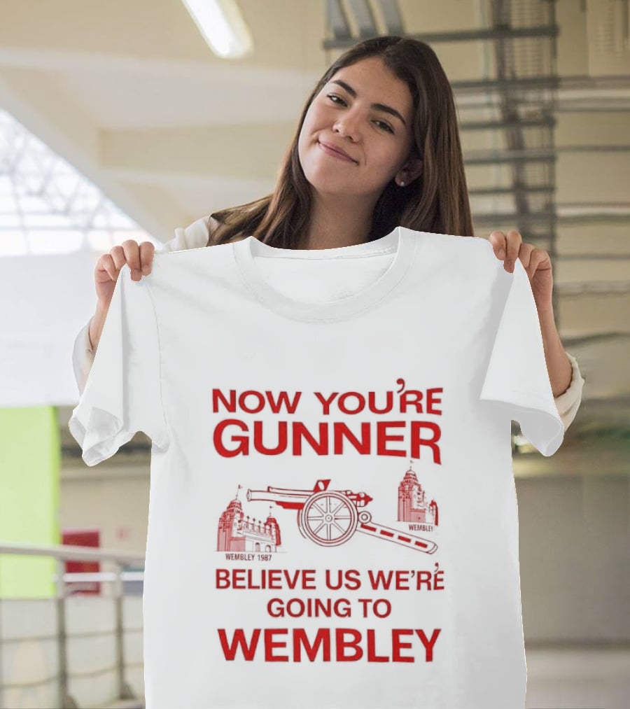 Now You're Gunner Believe Us We're Going To Wembley Cannon Football Stadium T-Shirt