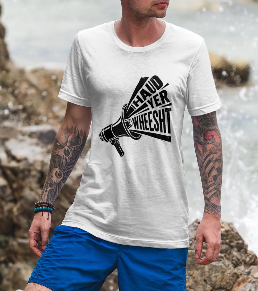 Haud Yer Wheesht Megaphone Scottish Phrase T-Shirt