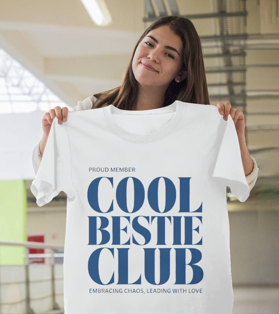 Proud Member Cool Bestie Club Embracing Chaos Leading With Love T-Shirt