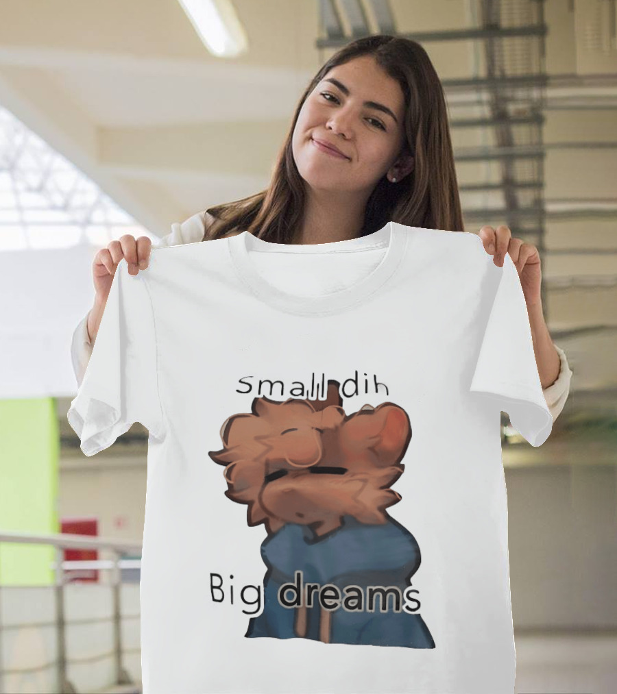 Small Dih Big Dreams Cute T-Shirt