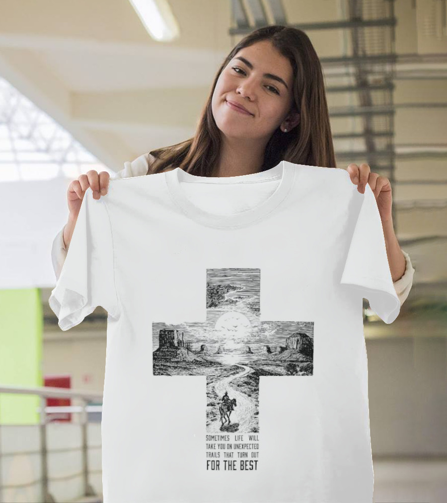 Sometimes Life Takes You On Unexpected Trails Cross Christian T-Shirt