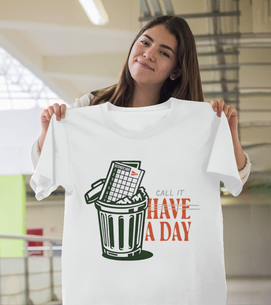 Call It A Day Scorecard In Trash Have A Day T-Shirt