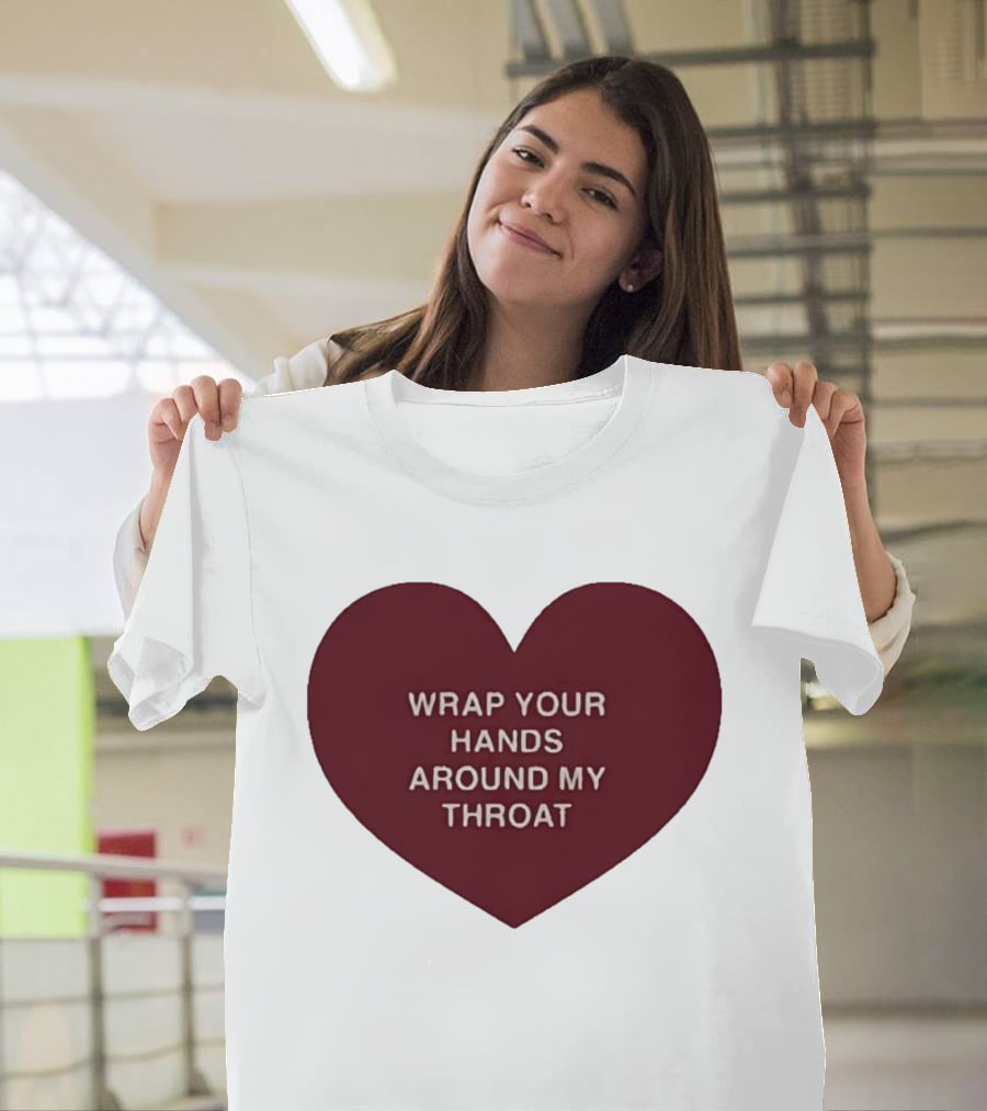 Wrap Your Hands Around My Throat Heart T-Shirt