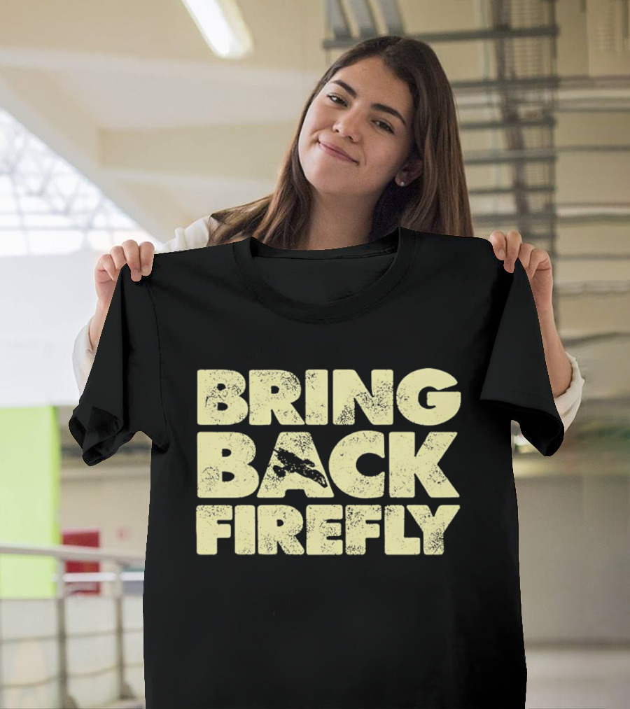BRING BACK FIREFLY Serenity Spaceship Fan Movement T-Shirt