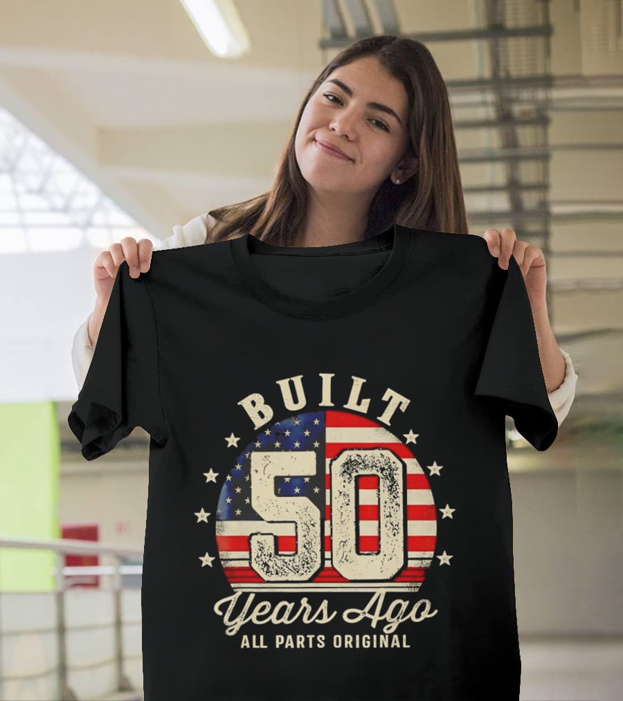 Built 50 Years Ago All Parts Original American Flag Stars T-Shirt