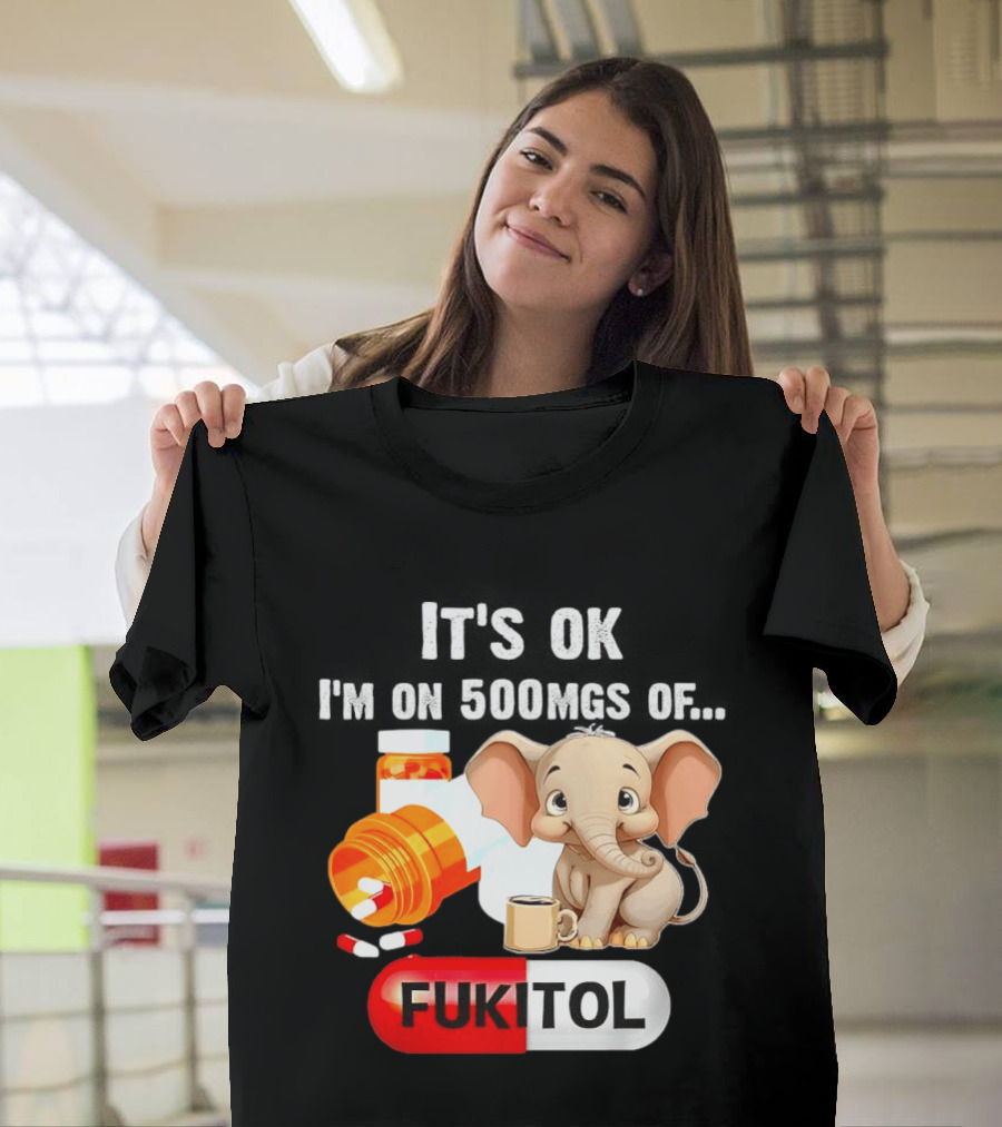 Elephant 46 It's Ok I'm On 500mgs Fukitol Capsule With Pills And T-Shirt