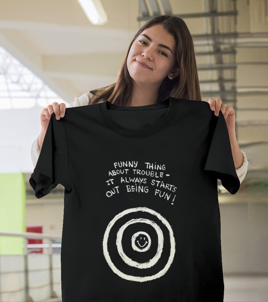 Funny Thing About Trouble It Always Starts Out Being Fun Smiley Target T-Shirt