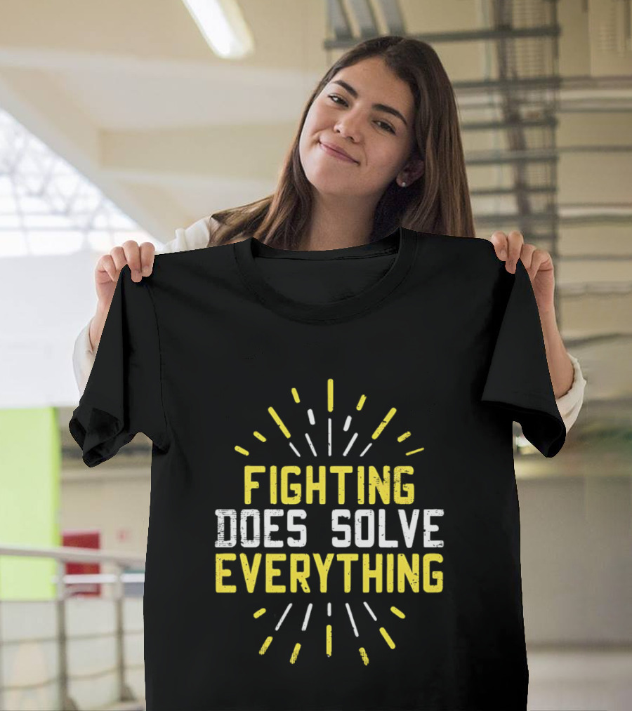 Fighting Does Solve Everything Bold Motivational Phrase Burst T-Shirt