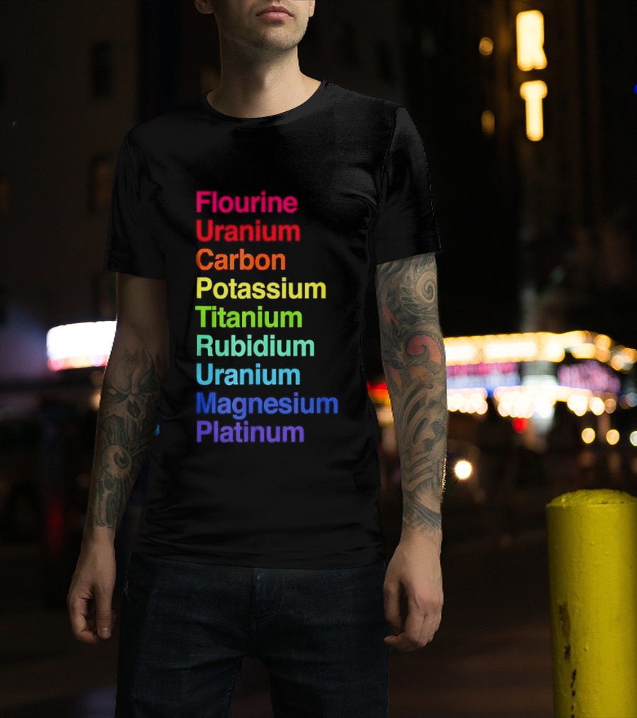 Flourine Uranium Carbon Potassium Titanium Rubidium Uranium Magnesium Platinum T-Shirt