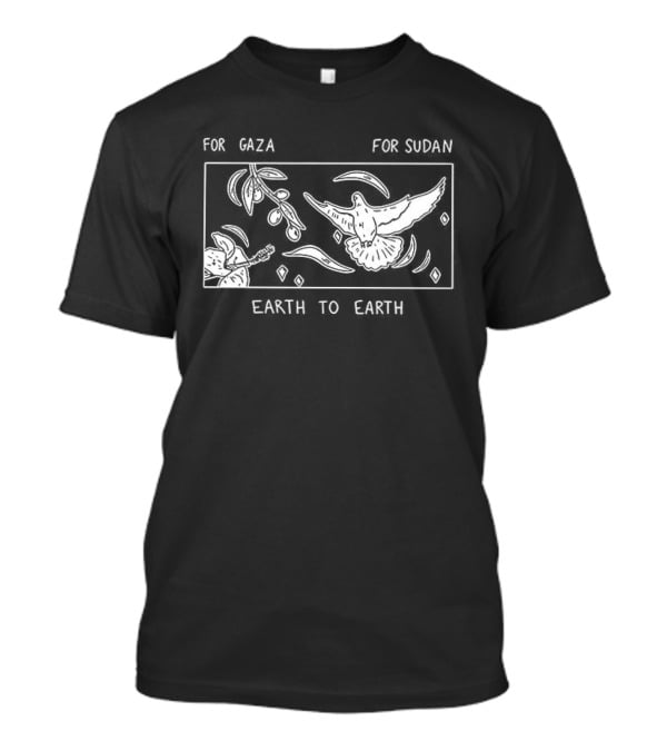 For Gaza For Sudan Earth To Earth Peace And Unity T-Shirt