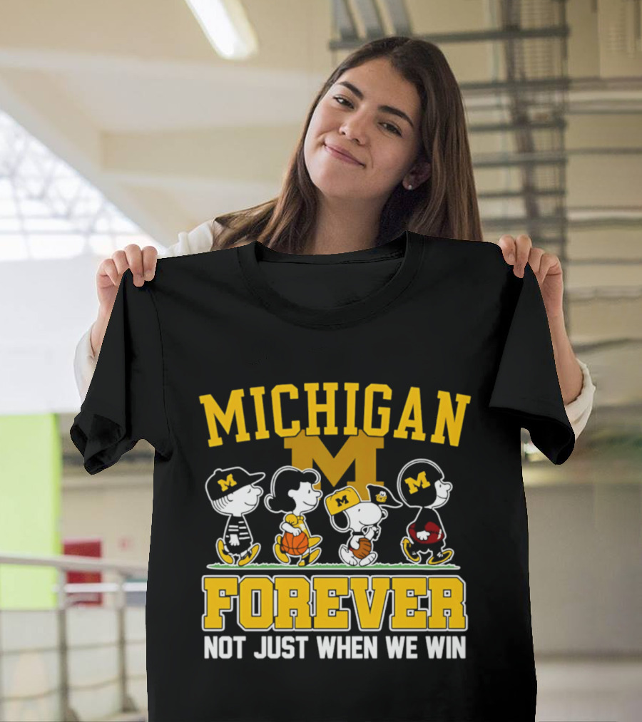 Michigan Peanuts Characters Wolverines Forever Not Just When We Win T-Shirt