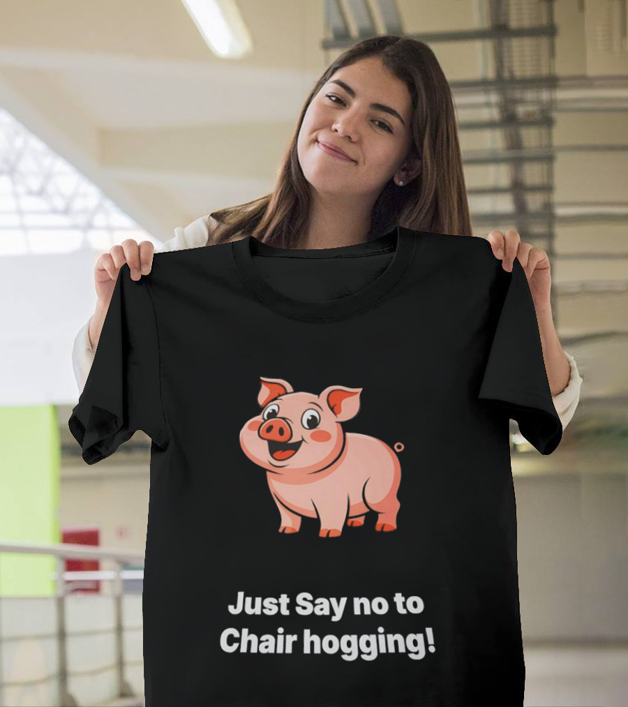 Pig Just Say No To Chair Hogging Fun Message T-Shirt