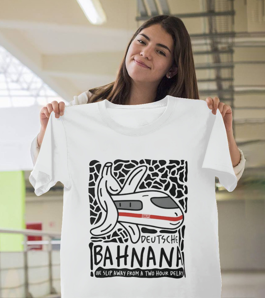 Deutsche Bahnana Banana Train Humor Two Hour Delay T-Shirt