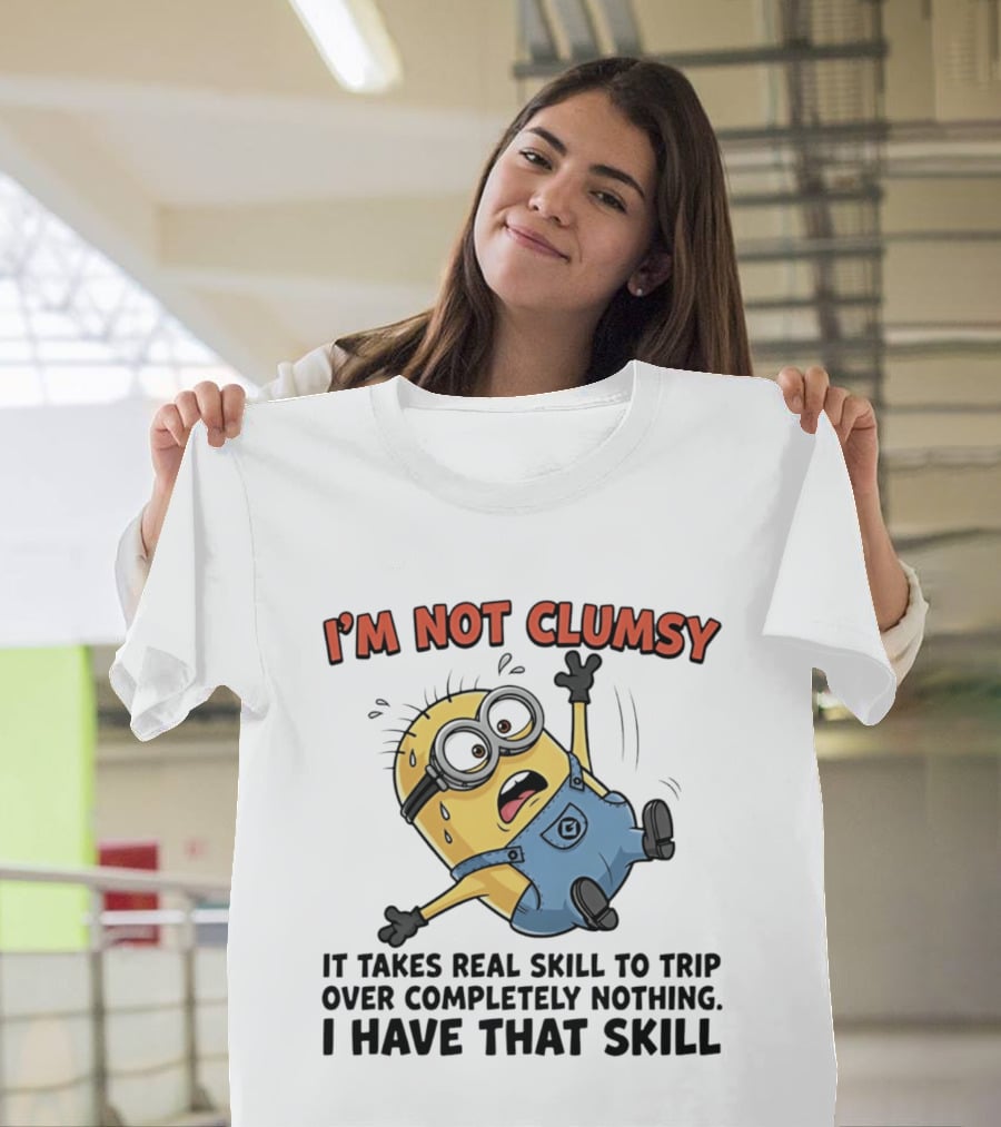 I'm Not Clumsy Minion It Takes Real Skill To Trip Over Completely Nothing I Have That Skill T-Shirt