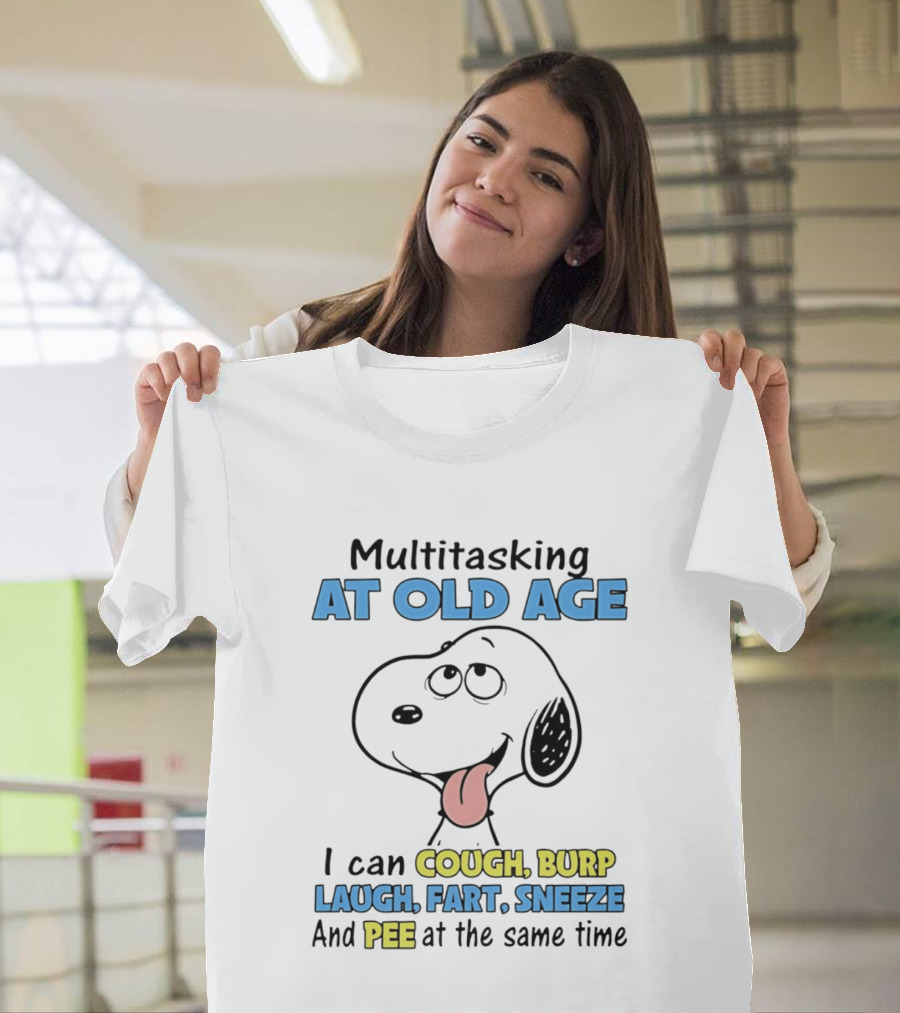 Snoopy Multitasking At Old Age Can Cough Burp Laugh Fart Sneeze Pee At The Same Time T-Shirt