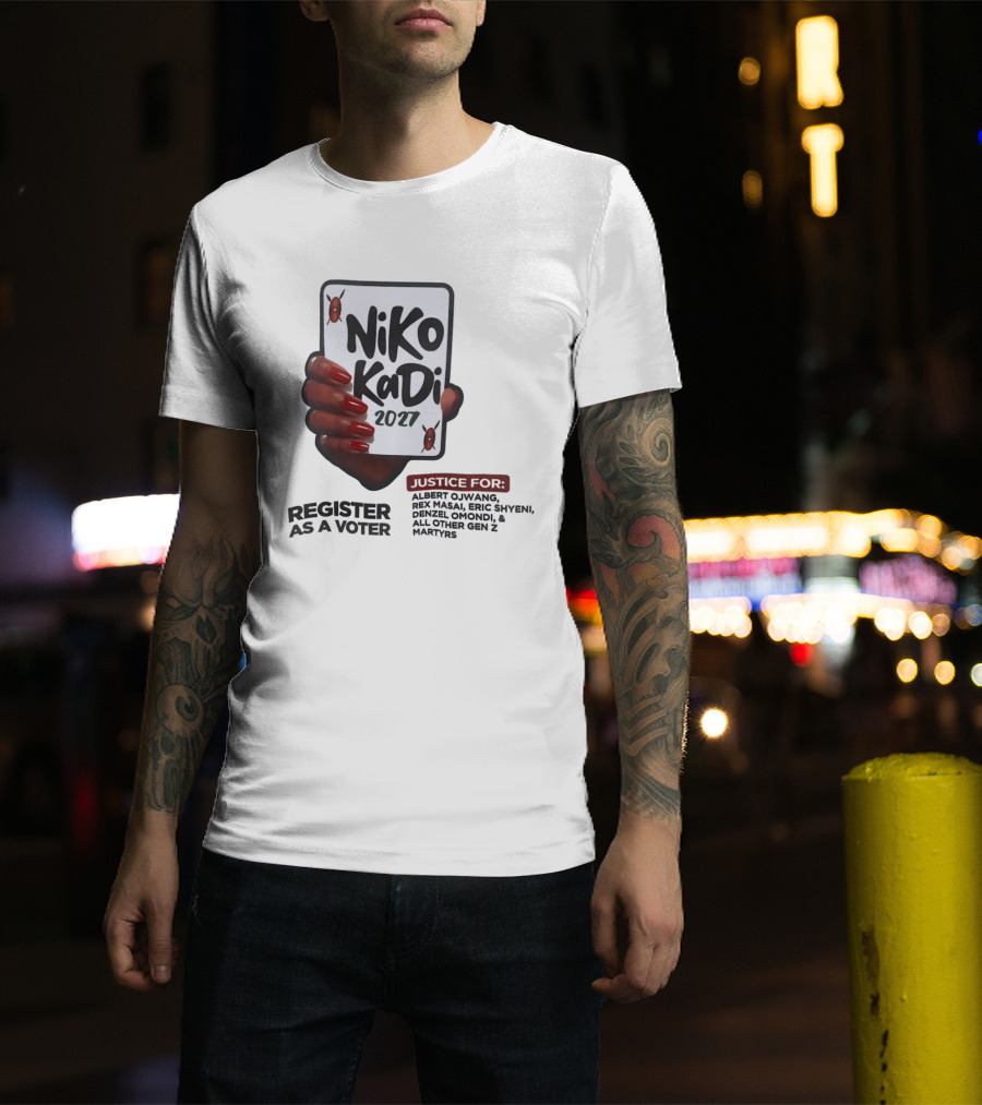 Niko Kadi 2027 Register As A Voter Justice For Gen Z Martyrs Albert Owino Rex A Eric Shyebei Drexel Omondi T-Shirt