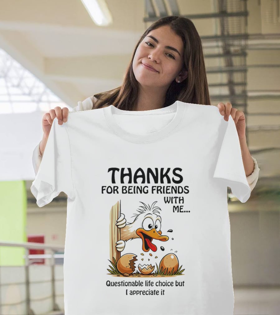 Thanks For Being Friends With Me Questionable Life Choice But I Appreciate It Duck T-Shirt