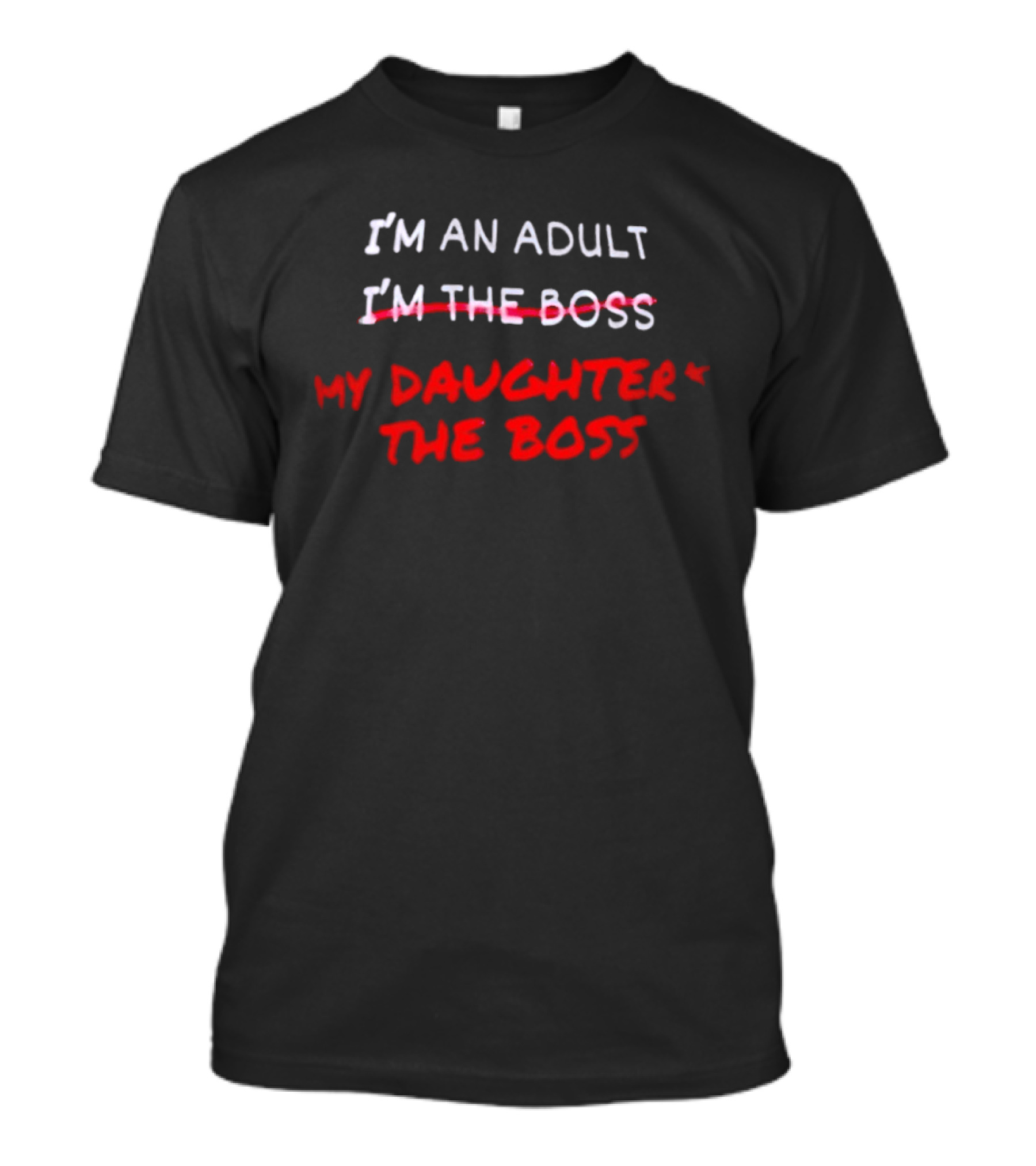 I'm An Adult My Daughter's The Boss T-Shirt