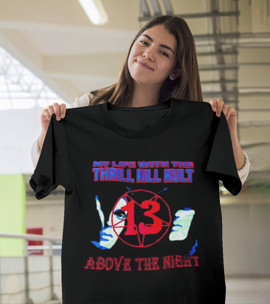My Life With The Thrill Kill Kult Above The Night 13 T-Shirt